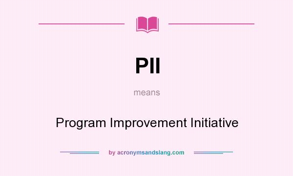 What does PII mean? It stands for Program Improvement Initiative