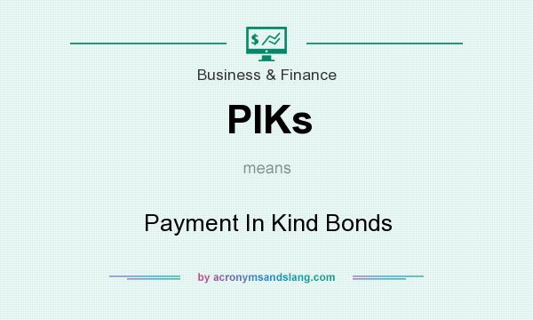 What does PIKs mean? It stands for Payment In Kind Bonds