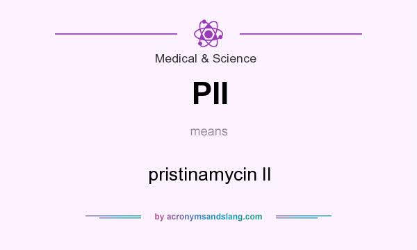 What does PII mean? It stands for pristinamycin II
