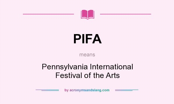 What does PIFA mean? It stands for Pennsylvania International Festival of the Arts