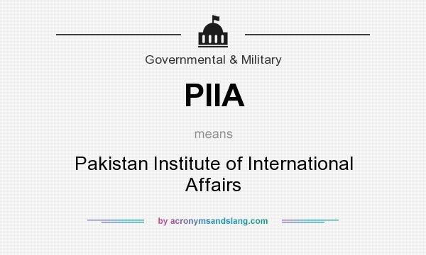 What does PIIA mean? It stands for Pakistan Institute of International Affairs