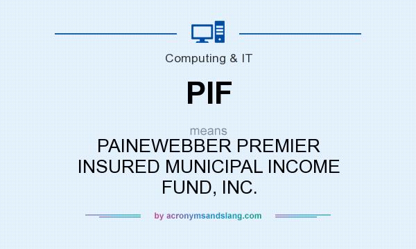 What does PIF mean? It stands for PAINEWEBBER PREMIER INSURED MUNICIPAL INCOME FUND, INC.
