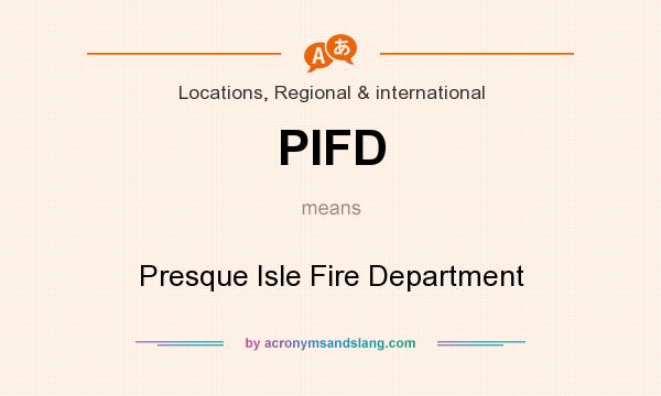 What does PIFD mean? It stands for Presque Isle Fire Department