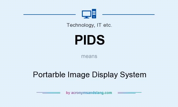 What does PIDS mean? It stands for Portarble Image Display System