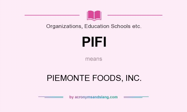 What does PIFI mean? It stands for PIEMONTE FOODS, INC.