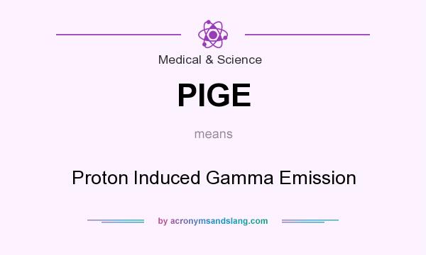 What does PIGE mean? It stands for Proton Induced Gamma Emission