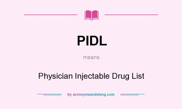 What does PIDL mean? It stands for Physician Injectable Drug List