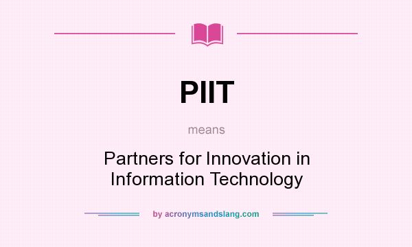 What does PIIT mean? It stands for Partners for Innovation in Information Technology