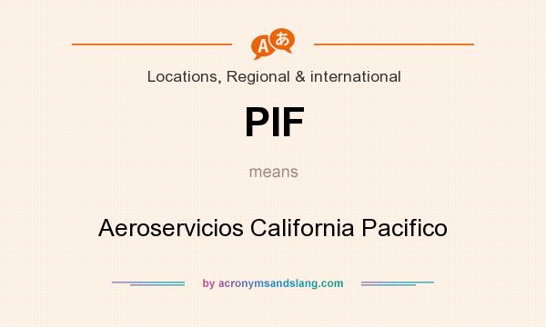 What does PIF mean? It stands for Aeroservicios California Pacifico