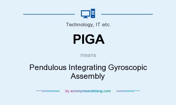 What does PIGA mean? It stands for Pendulous Integrating Gyroscopic Assembly