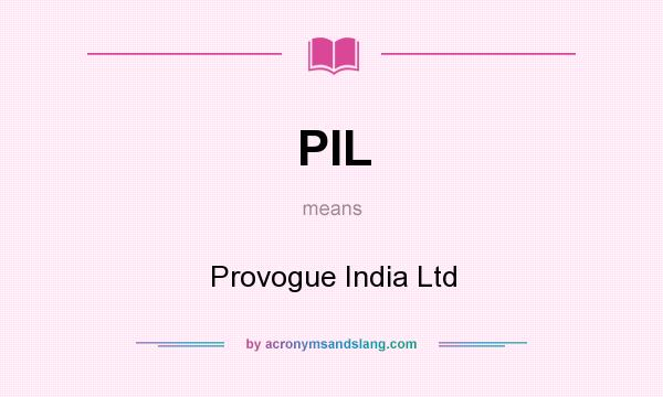 What does PIL mean? It stands for Provogue India Ltd