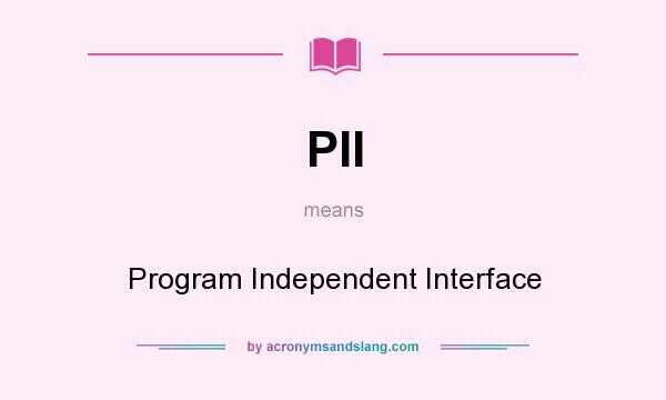 What does PII mean? It stands for Program Independent Interface