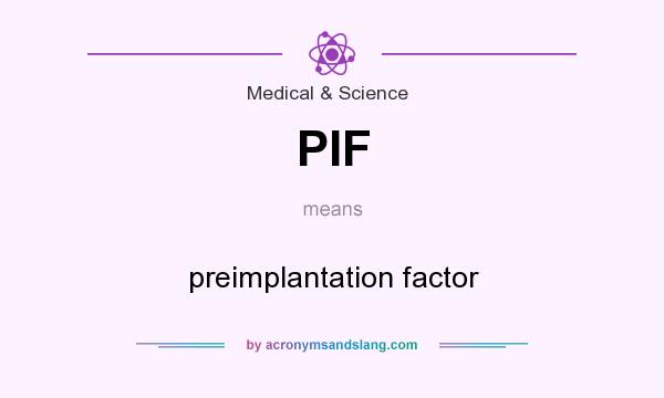 What does PIF mean? It stands for preimplantation factor
