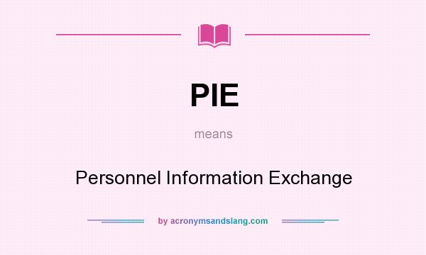 What does PIE mean? It stands for Personnel Information Exchange