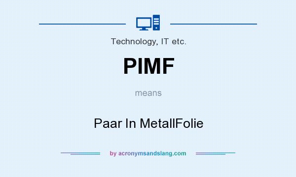 What does PIMF mean? It stands for Paar In MetallFolie