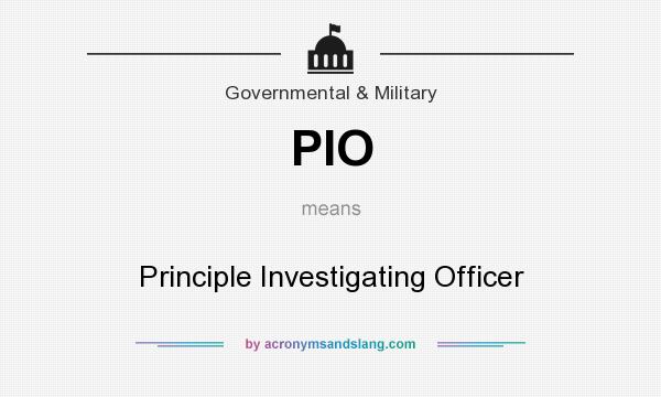 What does PIO mean? It stands for Principle Investigating Officer