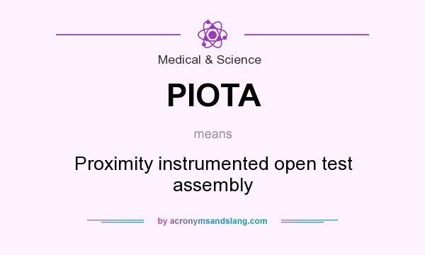 What does PIOTA mean? It stands for Proximity instrumented open test assembly