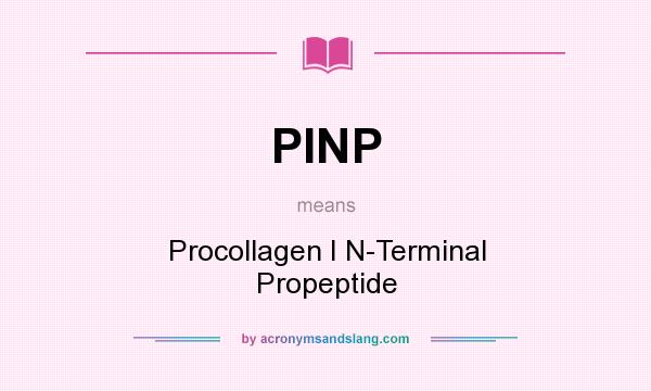 What does PINP mean? It stands for Procollagen I N-Terminal Propeptide