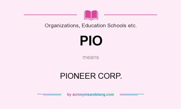What does PIO mean? It stands for PIONEER CORP.