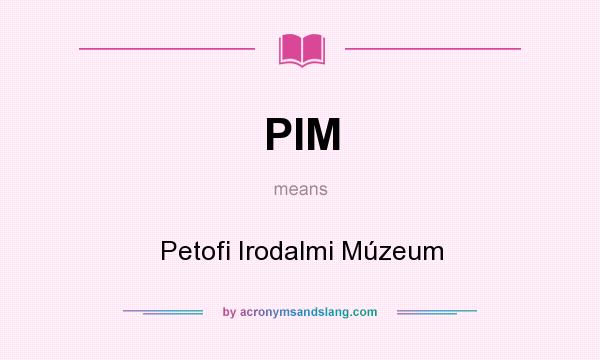 What does PIM mean? It stands for Petofi Irodalmi Múzeum
