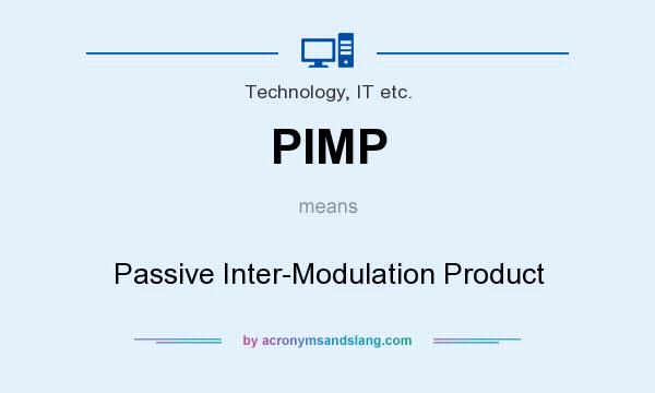 What does PIMP mean? It stands for Passive Inter-Modulation Product