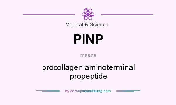 What does PINP mean? It stands for procollagen aminoterminal propeptide