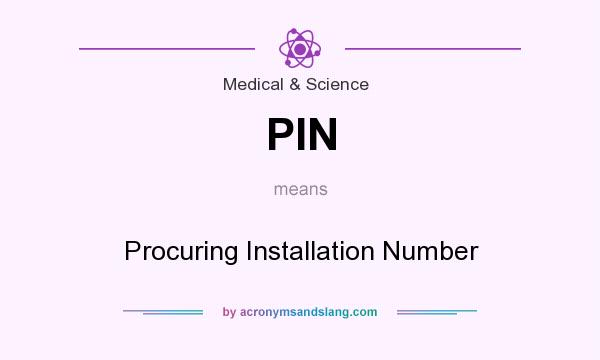 What does PIN mean? It stands for Procuring Installation Number