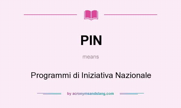 What does PIN mean? It stands for Programmi di Iniziativa Nazionale