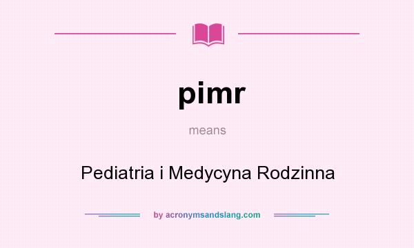 What does pimr mean? It stands for Pediatria i Medycyna Rodzinna