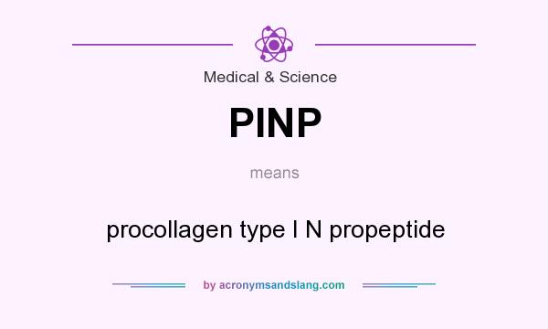What does PINP mean? It stands for procollagen type I N propeptide