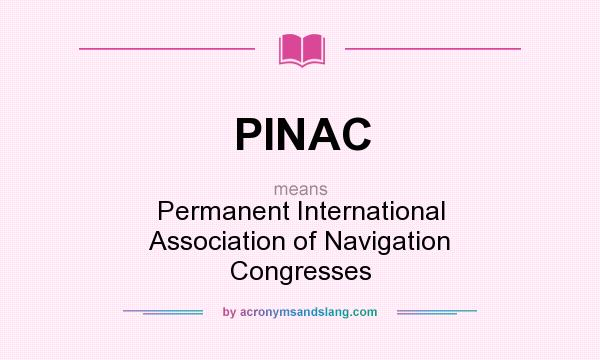 What does PINAC mean? It stands for Permanent International Association of Navigation Congresses