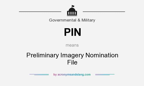 What does PIN mean? It stands for Preliminary Imagery Nomination File