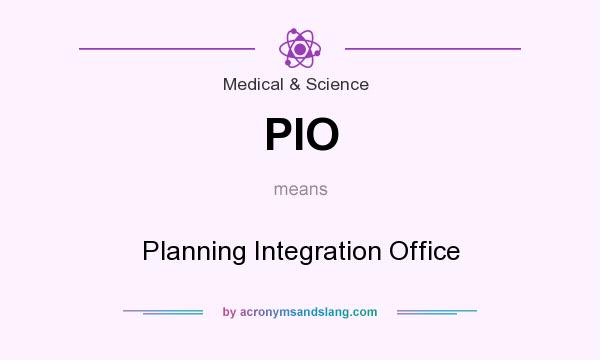 What does PIO mean? It stands for Planning Integration Office