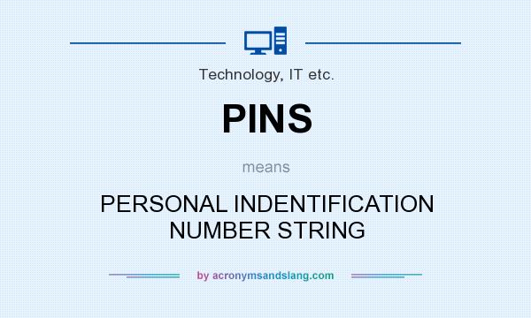 What does PINS mean? It stands for PERSONAL INDENTIFICATION NUMBER STRING