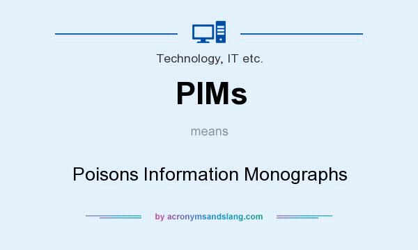 What does PIMs mean? It stands for Poisons Information Monographs