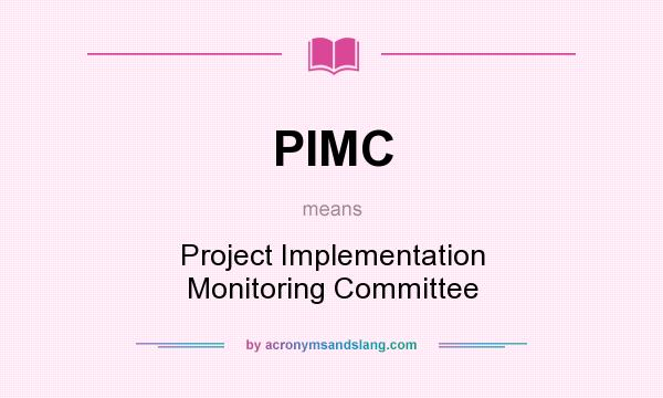 What does PIMC mean? It stands for Project Implementation Monitoring Committee