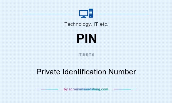What does PIN mean? It stands for Private Identification Number