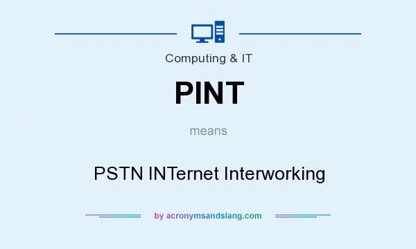 What does PINT mean? It stands for PSTN INTernet Interworking