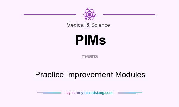 What does PIMs mean? It stands for Practice Improvement Modules