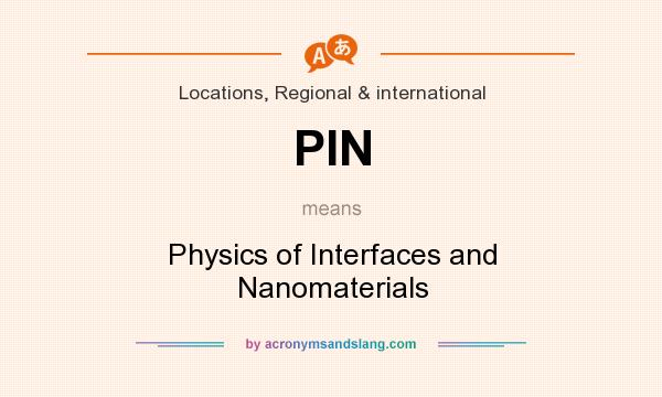 What does PIN mean? It stands for Physics of Interfaces and Nanomaterials