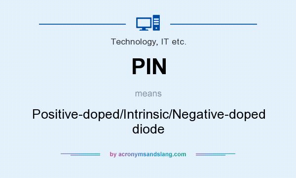 What does PIN mean? It stands for Positive-doped/Intrinsic/Negative-doped diode