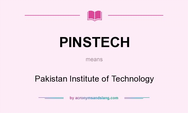 What does PINSTECH mean? It stands for Pakistan Institute of Technology