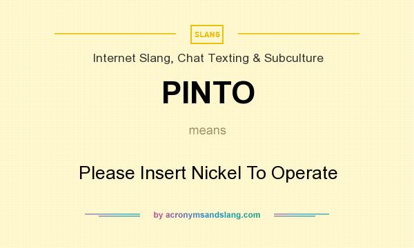 What does PINTO mean? It stands for Please Insert Nickel To Operate