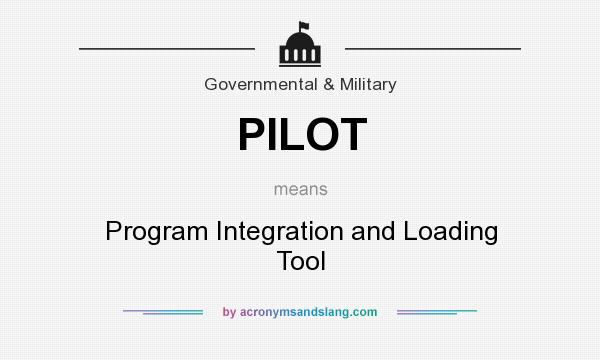 What does PILOT mean? It stands for Program Integration and Loading Tool