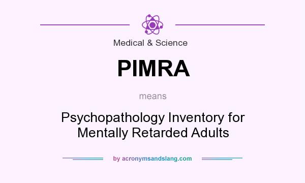 What does PIMRA mean? It stands for Psychopathology Inventory for Mentally Retarded Adults