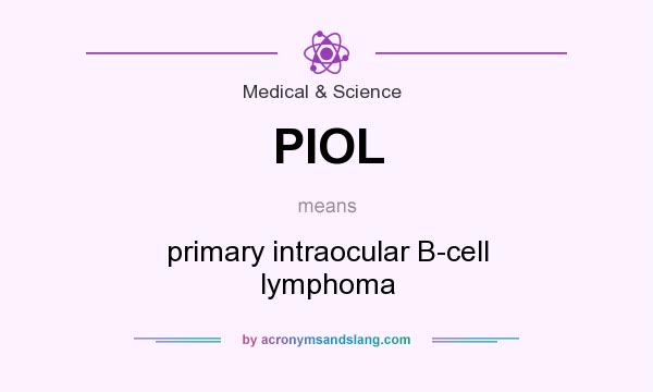 What does PIOL mean? It stands for primary intraocular B-cell lymphoma