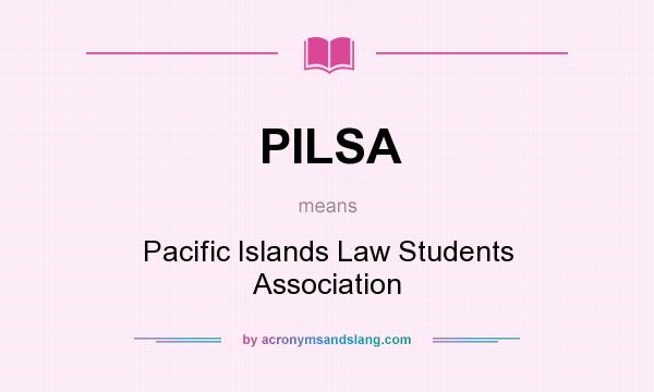 What does PILSA mean? It stands for Pacific Islands Law Students Association
