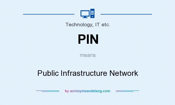 What does PIN mean? It stands for Public Infrastructure Network