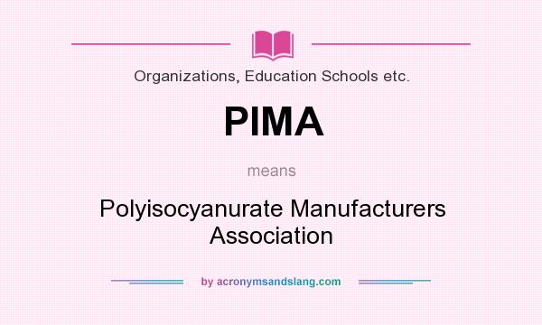 What does PIMA mean? It stands for Polyisocyanurate Manufacturers Association