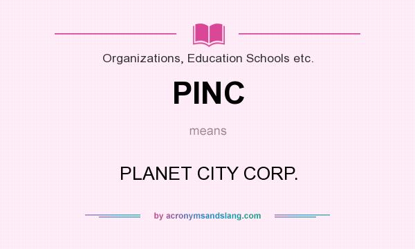 What does PINC mean? It stands for PLANET CITY CORP.